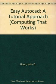 Easy Autocad: A Tutorial Approach (Computing That Works)