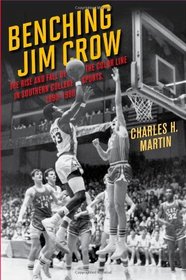Benching Jim Crow: The Rise and Fall of the Color Line in Southern College Sports, 1890-1980