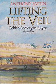 Lifting the Veil: British Society in Egypt, 1768-1956