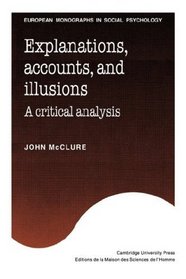 Explanations, Accounts, and Illusions: A Critical Analysis (European Monographs in Social Psychology)