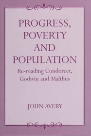Progress, Poverty and Population: Re-Reading Condorcet, Godwin and Malthus