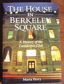 The House in Berkeley Square: A History of the Lansdowne Club