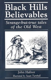 Black Hills Believables: Strange-but-true Tales of the Old West