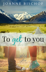 To Get to You (A Wild Air Novel) (Volume 1)