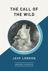 The Call of the Wild (AmazonClassics Edition)