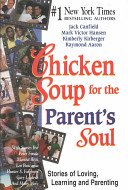 Chicken Soup for the Parents Soul: Stories of Loving, Learning and Parentins (Chicken Soup for the Soul (Audio Health Communications))