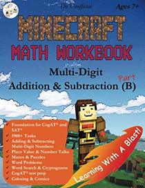The Unofficial Minecraft Math Workbook Addition & Subtraction (B) Ages 7+: Multi-Digit Addition & Subtraction, Coloring, Tricks, Mazes, Puzzles, Word Search, and Comics (Math Step-by-Step)