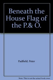 Beneath the House Flag of the P.& O.