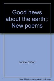 Good news about the earth;: New poems