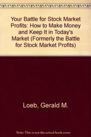 Your Battle for Stock Market Profits: How to Make Money and Keep It in Today's Market (Formerly the Battle for Stock Market Profits)