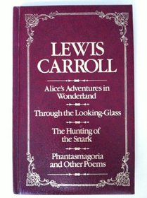 LEWIS CARROLL (ALICE'S ADVENTURES IN WONDERLAND, THROUGH THE LOOKING GLASS, THE HUNTING OF THE SNARK, PHANTSMAGORIA AND OTHER POEMS)