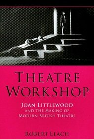 Theatre Workshop: Joan Littlewood And the Making of Modern British Theatre (UEP - Exeter Performance Studies)