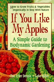 If You Like My Apples: A Simple Guide to Biodynamic Gardening