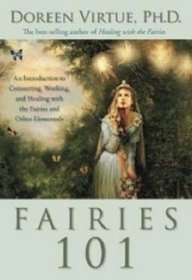 Fairies 101: An Inroduction to Connecting, Working, and Healing with the Fairies and Other Elementals