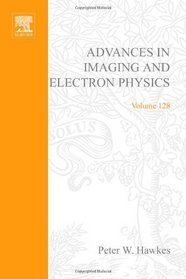 Advances in Imaging and Electron Physics, Volume 128