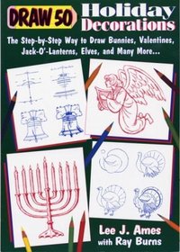 Draw 50 Holiday Decorations : The Step-by-Step Way to Draw Bunnies, Valentines, Jack-O#-Lanterns, Elves, and Many More (Draw 50)