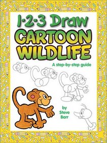 1-2-3 Draw Cartoon Wildlife: A Step-By-Step Guide (Barr, Steve, 1-2-3 Draw.)