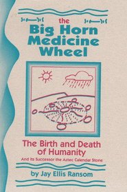 Big Horn Medicine Wheel (the birth and death of humanity) and its successor the Aztec calendar stone