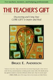 The Teacher's Gift: Discovering and Using Your Core Gift to Inspire and Heal
