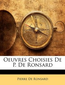Oeuvres Choisies De P. De Ronsard (French Edition)