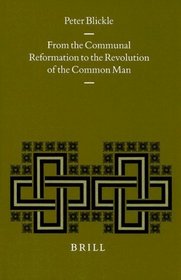 From the Communal Reformation to the Revolution of the Common Man (Studies in Medieval and Reformation Traditions)