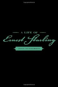 A Life of Ernest Starling (People and Ideas Series)