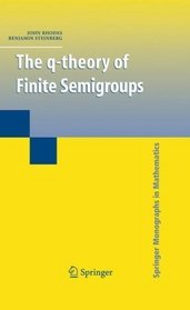 The q-theory of Finite Semigroups (Springer Monographs in Mathematics)