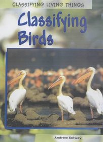 Classifying Birds: Classifying Birds (Classifying Living Things)