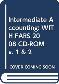 Intermediate Accounting: WITH FARS 2008 CD-ROM v. 1 & 2