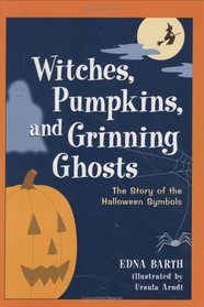 Witches, Pumpkins, and Grinning Ghosts : The Story of the Halloween Symbols