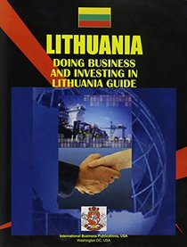 Doing Business And Investing in Lithuania (World Business, Investment and Government Library)