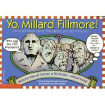 Yo, Millard Fillmore: And All the Other Presidents You Don't Know Memorize Them All . . . . .