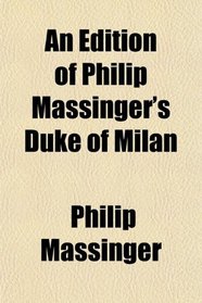 An Edition of Philip Massinger's Duke of Milan