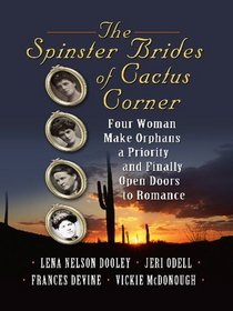 The Spinster Brides of Cactus Corner: Four Women Make Orphans a Priority and Finally Open Doors to Romance (Thorndike Press Large Print Christian Historical Fiction)