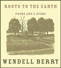 Roots to the Earth: Poems and a Story