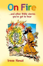 On Fire: ...and other Bible stories you've got to hear