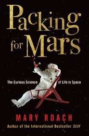 Packing for Mars: The Curious Science of Life in Space [UK Edition]