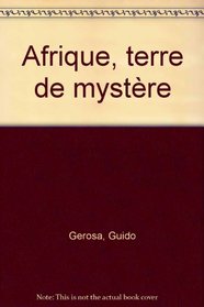 Afrique, terre de mystere (French Edition)