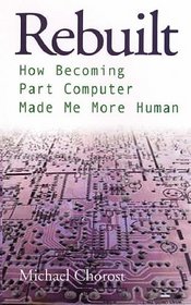 Rebuilt: How Becoming Part Computer Made Me More Human