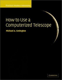 How to Use a Computerized Telescope : Practical Amateur Astronomy Volume 1 (Practical Amateur Astronomy)