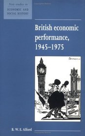 British Economic Performance 1945-1975 (New Studies in Economic and Social History)