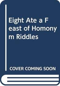 Eight Ate a Feast of Homonym Riddles