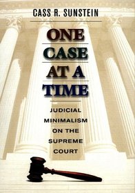 One Case at a Time: Judicial Minimalism on the Supreme Court