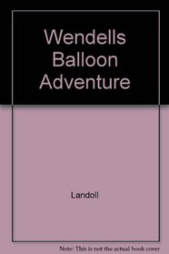 Wendells Balloon Adventure (Wendell's World Lift-a-Flap Book)