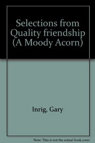 Selections from Quality friendship (A Moody Acorn)