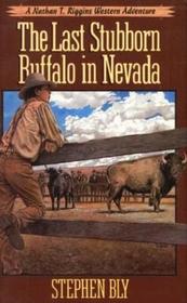The Last Stubborn Buffalo in Nevada (Adventures of Nathan T. Riggins, Bk 4)
