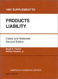 Products Liability Cases and Materials: 1997 Supplement (American Casebooks)