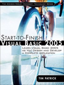 Start-to-Finish Visual Basic 2005: Learn Visual Basic 2005 as You Design and Develop a Complete Application (The Addison-Wesley Microsoft Technology Series)