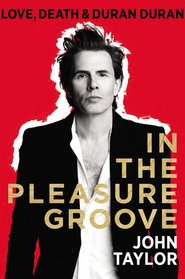 In the Pleasure Groove: Love, Death, and Duran Duran