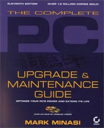 The Complete PC Upgrade and Maintenance Guide: Optimize Your PCs Power and Extend Its Life (With CD-ROM)